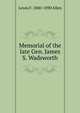 Memorial of the late Gen. James S. Wadsworth, Lewis F. 1800-1890 Allen 