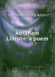 Abraham Lincoln: a poem, Lyman Whitney Allen 