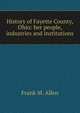 History of Fayette County, Ohio: her people, industries and institutions, Frank M. Allen 