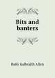 Bits and banters, Ruby Galbraith Allen 