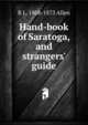 Hand-book of Saratoga, and strangers' guide, R L. 1808-1873 Allen 