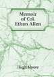 Memoir of Col. Ethan Allen, Hugh Moore 