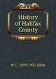History of Halifax County, W C. 1859-1952 Allen 