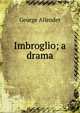 Imbroglio; a drama, George Allender 