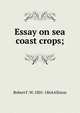 Essay on sea coast crops;, Robert F. W. 1801-1864 Allston 