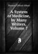A System of Medicine, by Many Writers, Volume 7, Thomas Clifford Allbutt 