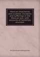 Mexican treacheries and cruelties. Incidents and sufferings in the Mexican war; with accounts of hardships enurded;, G N.] [from old catalog] [Allen 