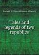 Tales and legends of two republics, Brainard W. [from old catalog Allsworth 