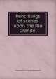 Pencillings of scenes upon the Rio Grande;, Lewis Leonidas. [from old catalog Allen 