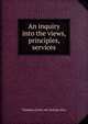 An inquiry into the views, principles, services, Thaddeus [from old catalog] Allen 