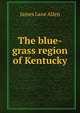 The blue-grass region of Kentucky, James Lane Allen 