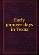 Early pioneer days in Texas, 
