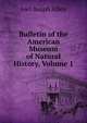 Bulletin of the American Museum of Natural History, Volume 1, Joel Asaph Allen 