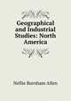 Geographical and Industrial Studies: North America, Nellie Burnham Allen 