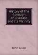 History of the Borough of Liskeard and Its Vicinity, John Allen 