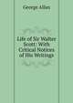 Life of Sir Walter Scott: With Critical Notices of His Writings, George Allan 