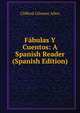 Fabulas Y Cuentos: A Spanish Reader (Spanish Edition), Clifford Gilmore Allen 