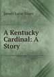 A Kentucky Cardinal: A Story, James Lane Allen 