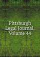 Pittsburgh Legal Journal, Volume 44, 