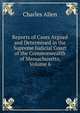 Reports of Cases Argued and Determined in the Supreme Judicial Court of the Commonwealth of Massachusetts, Volume 6, Charles Allen 