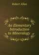 An Elementary Introduction to Mineralogy ., Robert Allan 