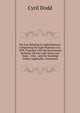 The Law Relating to Light Railways: Comprising the Light Railways Act, 1896, Together with the Enactments Relating Thereto with Notes and Index : Also . and the Standing Orders Applicable, Annotated, Cyril Dodd 