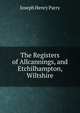 The Registers of Allcannings, and Etchilhampton, Wiltshire, Joseph Henry Parry 