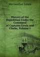 History of the Expedition Under the Command of Captains Lewis and Clarke, Volume 1, Meriwether Lewis 