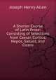A Shorter Course of Latin Prose: Consisting of Selections from Caesar, Curtius, Nepos, Sallust, and Cicero, Joseph Henry Allen 
