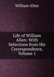 Life of William Allen: With Selections from His Correspondence, Volume 1, Allen, William 