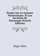 Etudes Sur Le Systeme Penitentiaire: Et Les Societies De Patronage (French Edition), Regis Allier 