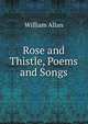 Rose and Thistle, Poems and Songs, William Allan 