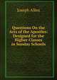 Questions On the Acts of the Apostles: Designed for the Higher Classes in Sunday Schools, Joseph Allen 