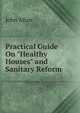 Practical Guide On "Healthy Houses" and Sanitary Reform, John Allan 