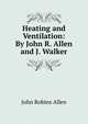 Heating and Ventilation: By John R. Allen and J. Walker, John Robins Allen 