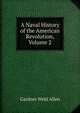 A Naval History of the American Revolution, Volume 2, Gardner Weld Allen 