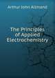 The Principles of Applied Electrochemistry, Arthur John Allmand 