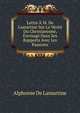 Lettre A M. De Lamartine Sur La Verite Du Christianisme, Envisage Dans Ses Rapports Avec Les Passions, Alphonse De Lamartine 