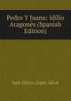 Pedro Y Juana: Idilio Aragones (Spanish Edition), Luis Maria Lopez Allue 