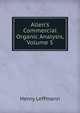 Allen's Commercial Organic Analysis, Volume 5, Leffmann, Henry, 1847-1930 