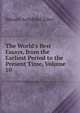 The World's Best Essays, from the Earliest Period to the Present Time, Volume 10, Edward Archibald Allen 