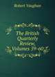 The British Quarterly Review, Volumes 59-60, Robert Vaughan 
