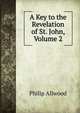 A Key to the Revelation of St. John, Volume 2, Philip Allwood 