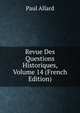 Revue Des Questions Historiques, Volume 14 (French Edition), Paul Allard 