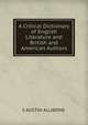 A Critical Dictionary of English Literature and British and American Authors, S AUSTIN ALLIBONE. 