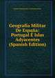 Geografia Militar De Espana: Portugal E Islas Adyacentes (Spanish Edition), Ramiro Mazearredo Y Allendesalazar 