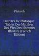 Oeuvres De Plutarque: Tables Des Matieres Des Vies Des Hommes Illustres (French Edition), Plutarch 