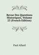 Revue Des Questions Historiques, Volume 23 (French Edition), Paul Allard 