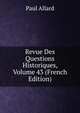 Revue Des Questions Historiques, Volume 43 (French Edition), Paul Allard 