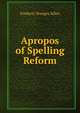 Apropos of Spelling Reform, Frederic Sturges Allen 